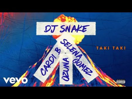 DJ Snake feat Selena Gomez Ozuna Cardi B Taki Taki Audio ft Cardi B